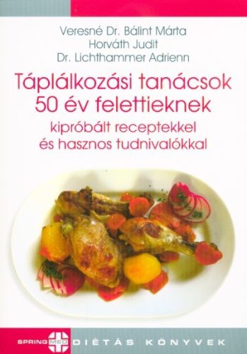Táplálkozási tanácsok 50 év felettieknek kipróbált receptekkel és hasznos tudnivalókkal - Táplálkozás egészségtudatos életmódhoz kapcsolódó könyvek
