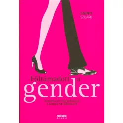   FÖLTÁMADOTT A GENDER /CSALÁDBARÁT MEGFONTOLÁSOK A NEMEK FORRADALMÁRÓL