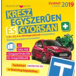   *Kresz egyszerűen és gyorsan +  B (A1, A2, A és AM kiegészítéssel) kategóriához. Elsősegélynyújtási ismeretekkel 2019.