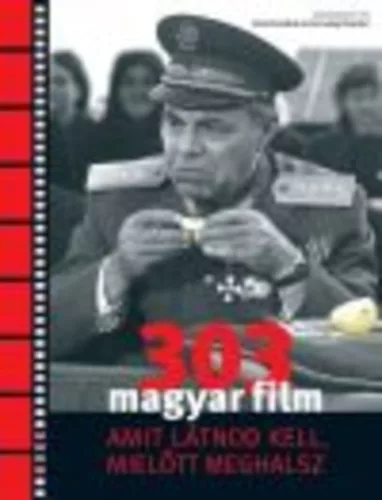 303 magyar film /Amit látnod kell mielőtt meghalsz - Film- és színháztörténet  témájú könyvek és olvasmányok