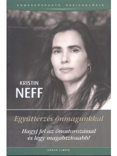   Együttérzés önmagunkkal /Hagyj fel az önostorozássalés légy magabiztosabb!