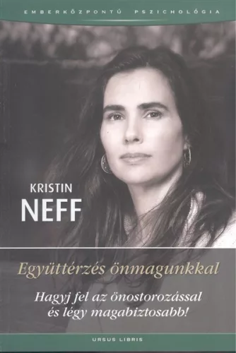 Együttérzés önmagunkkal /Hagyj fel az önostorozássalés légy magabiztosabb! - Pszichológia  témájú könyvek és olvasmányok