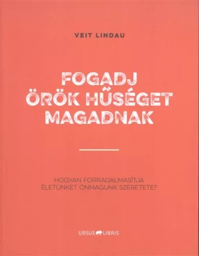 Fogadj örök hűséget magadnak /Hogyan forradalmasította életünket önmagunk szeretete? - Pszichológia  témájú könyvek és olvasmányok