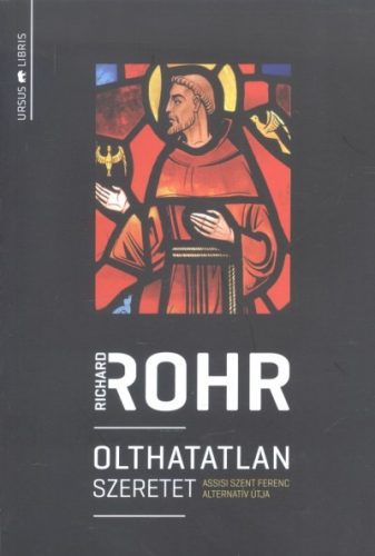 Olthatatlan szeretet /Assisi szent ferenc alternatív útja - Kereszténység  témájú könyvek és olvasmányok