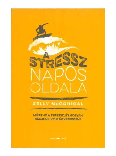 A stressz napos oldala /Miért jó a stressz, és hogyan bánjunk vele ügyesebben?