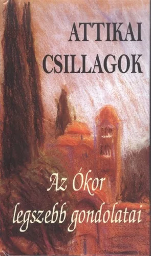Attikai csillagok /Az ókor legszebb gondolatai - Gondolatok, aforizmák  témájú könyvek és olvasmányok