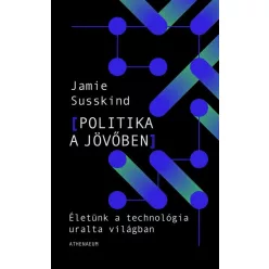   Politika a jövőben - Életünk a technológia átformálta világban