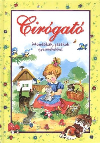 Cirógató /Mondókák, játékok gyermekekkel - Gyermekköltészet  témájú könyvek és olvasmányok