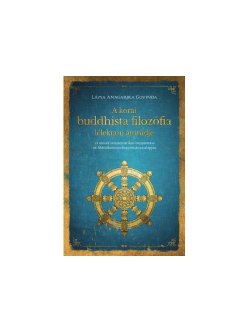 A korai buddhista filozófia lélektani attitűdje - "és annak szisztematikus bemutatása az Abhidhamma hagyománya alapján "