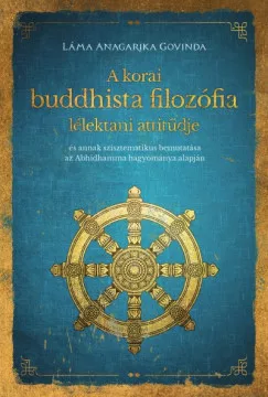 A korai buddhista filozófia lélektani attitűdje - "és annak szisztematikus bemutatása az Abhidhamma hagyománya alapján " - Más vallási irányzatok  témájú könyvek és olvasmányok