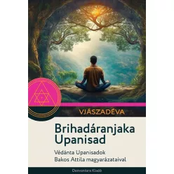 Brihadáranjaka Upanisad - Védánta Upanisadok Bakos Attila magyarázataival - Filozófia, vallás  témájú könyvek és olvasmányok