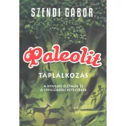 Paleolit táplálkozás /A nyugati életmód és a civilizációs betegségek - Szociológia  témájú könyvek és olvasmányok