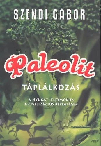 Paleolit táplálkozás /A nyugati életmód és a civilizációs betegségek - Szociológia  témájú könyvek és olvasmányok