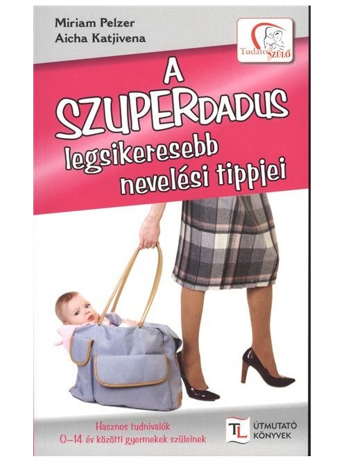 A szuperdadus legsikeresebb nevelési tippjei /Tudatos szülő