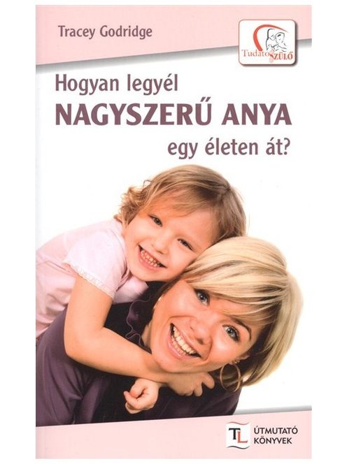 Hogyan legyél nagyszerű anya egy életen át?