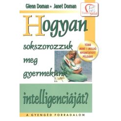 Hogyan sokszorozzuk meg gyermekünk intelligenciáját? /Tudatos Szülő - Gyermek- és ifjúkor  témájú könyvek és olvasmányok