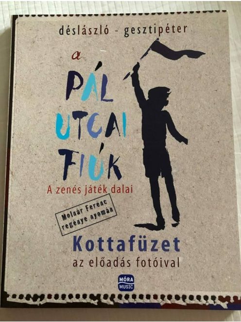 A Pál utcai fiúk - a zenés játék dalai /Kottafüzet az előadás fotóival