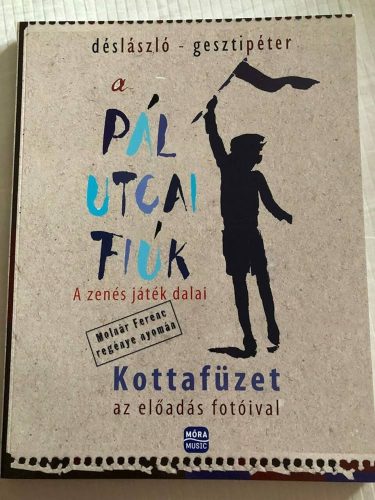 A Pál utcai fiúk - a zenés játék dalai /Kottafüzet az előadás fotóival